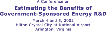 Estimating the Benefits of Government-Sponsored Energy Research and Development, May 4 and 5, Hilton Crystal City